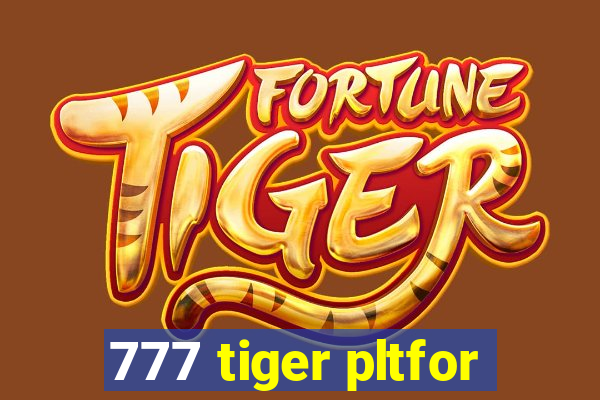 777 tiger pltfor